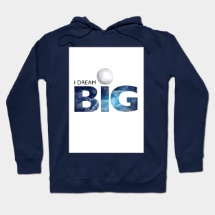 I DREAM BIG Hoodie